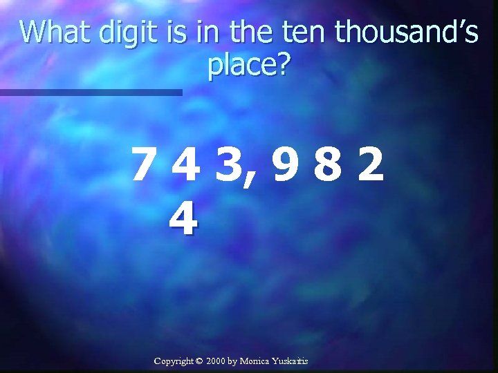 What digit is in the ten thousand’s place? 7 4 3, 9 8 2