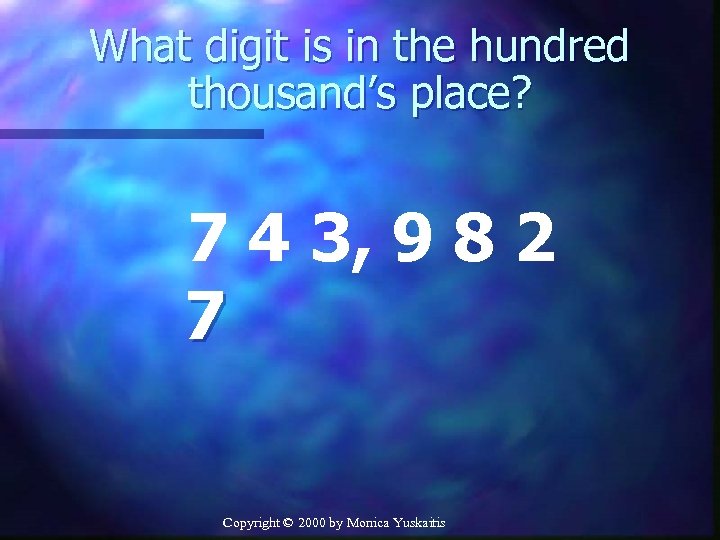 What digit is in the hundred thousand’s place? 7 4 3, 9 8 2