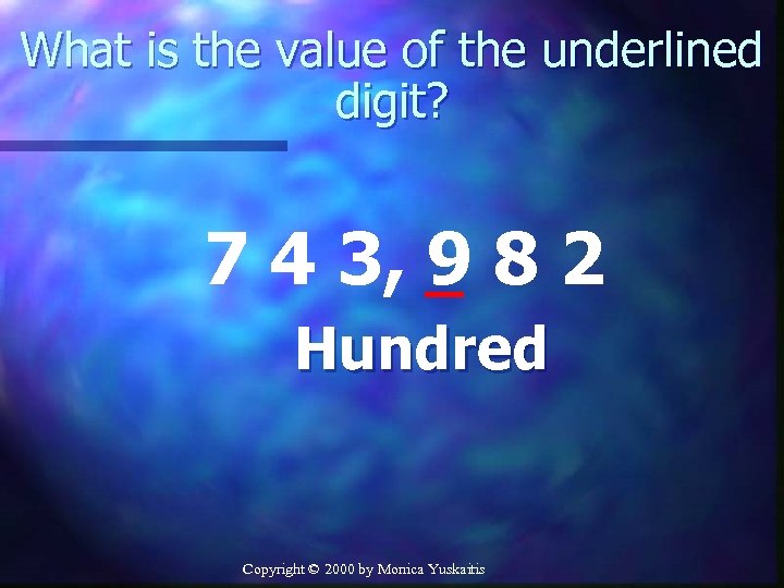 What is the value of the underlined digit? 7 4 3, 9 8 2
