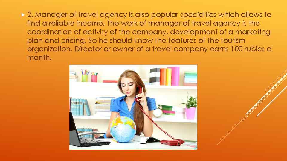  2. Manager of travel agency is also popular specialties which allows to find