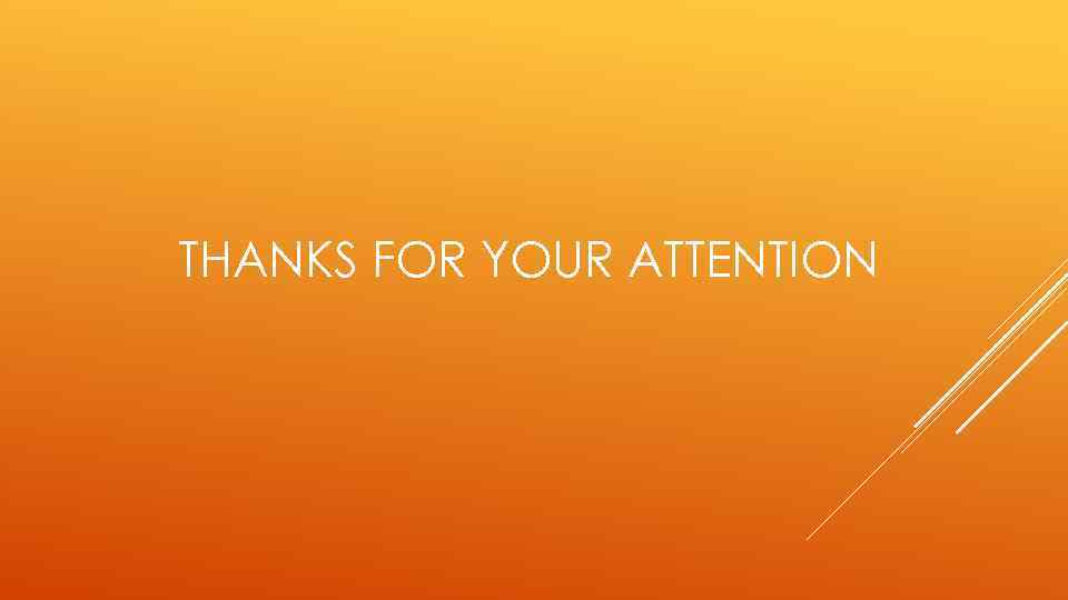 THANKS FOR YOUR ATTENTION 