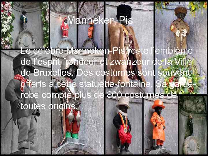 Manneken-Pis Le célèbre Manneken-Pis reste l’emblème de l’esprit frondeur et zwanzeur de la Ville