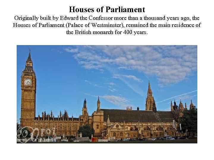 Houses of Parliament Originally built by Edward the Confessor more than a thousand years