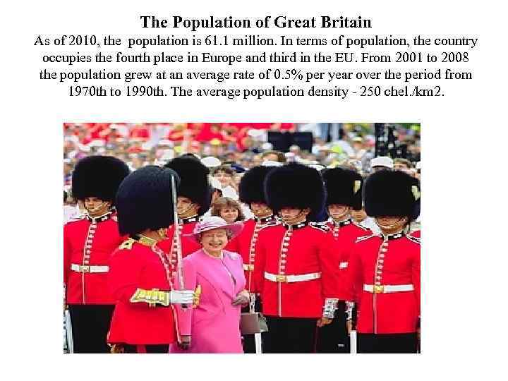 The Population of Great Britain As of 2010, the population is 61. 1 million.
