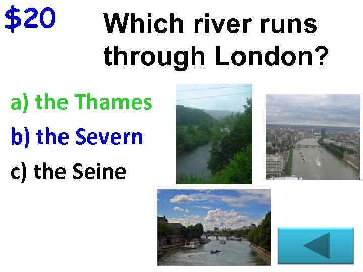 $20 Which river runs through London? a) the Thames b) the Severn c) the
