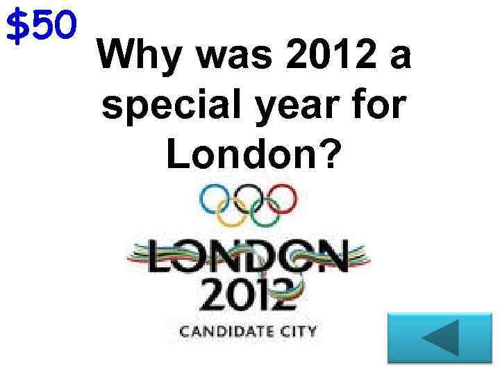 $50 Why was 2012 a special year for London? 