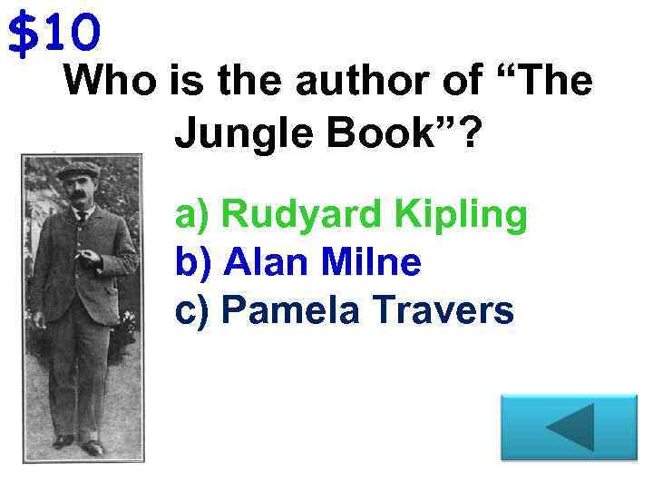 $10 Who is the author of “The Jungle Book”? a) Rudyard Kipling b) Alan