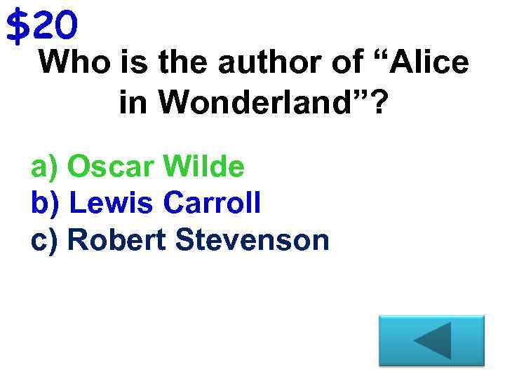 $20 Who is the author of “Alice in Wonderland”? a) Oscar Wilde b) Lewis