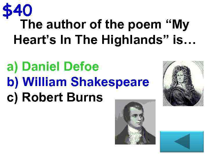 $40 The author of the poem “My Heart’s In The Highlands” is… a) Daniel