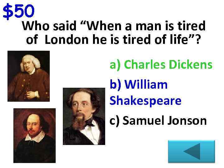 $50 Who said “When a man is tired of London he is tired of