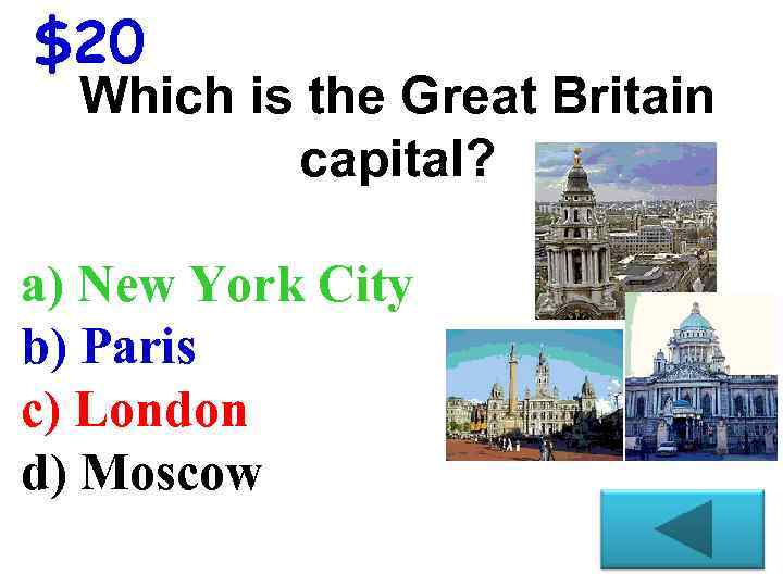 $20 Which is the Great Britain capital? a) New York City b) Paris c)