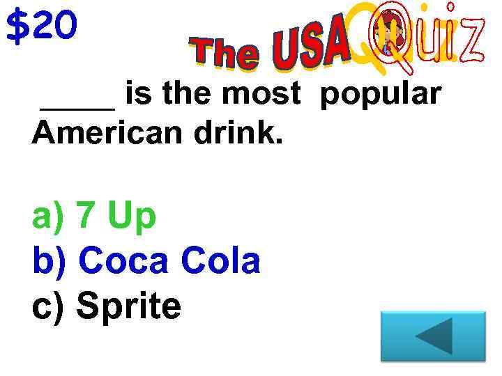 $20 ____ is the most popular American drink. a) 7 Up b) Coca Cola