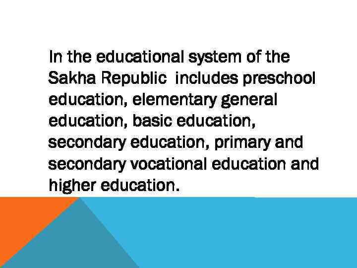 In the educational system of the Sakha Republic includes preschool education, elementary general education,