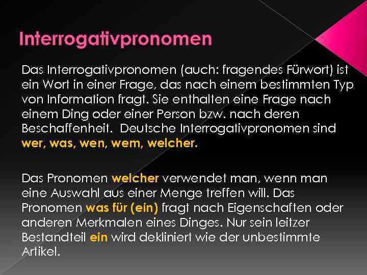 Interrogativpronomen Das Interrogativpronomen (auch: fragendes Fürwort) ist ein Wort in einer Frage, das nach