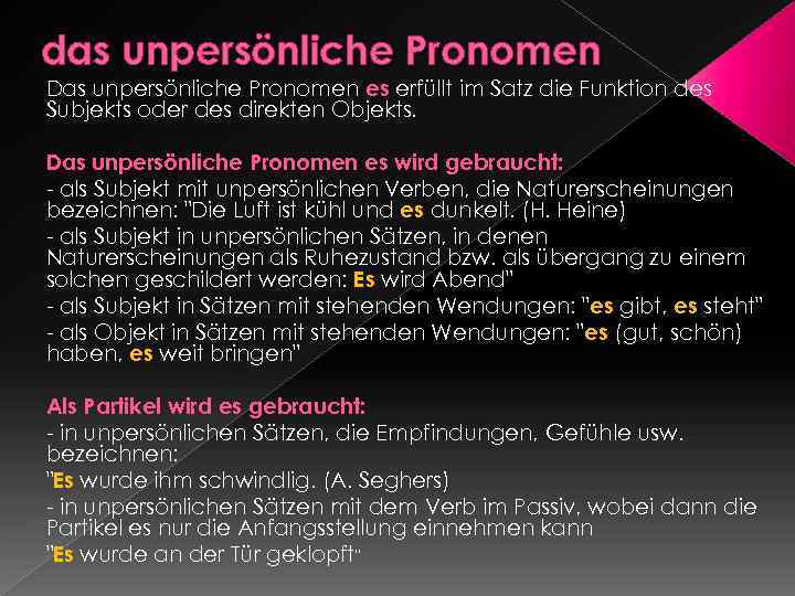 das unpersönliche Pronomen Das unpersönliche Pronomen es erfüllt im Satz die Funktion des Subjekts
