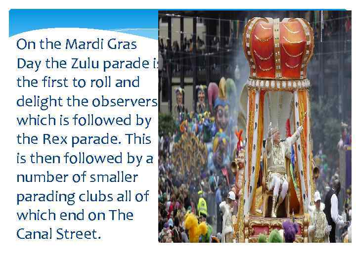 On the Mardi Gras Day the Zulu parade is the first to roll and