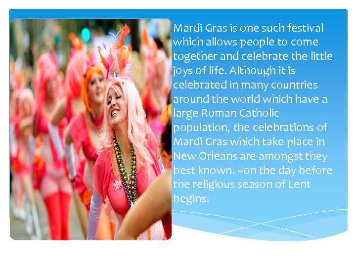 Mardi Gras is one such festival which allows people to come together and celebrate