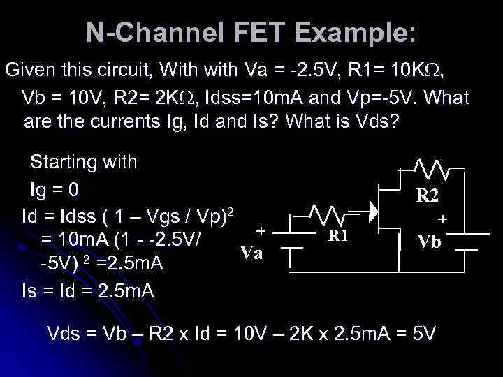 N-Channel FET Example: Given this circuit, With with Va = -2. 5 V, R