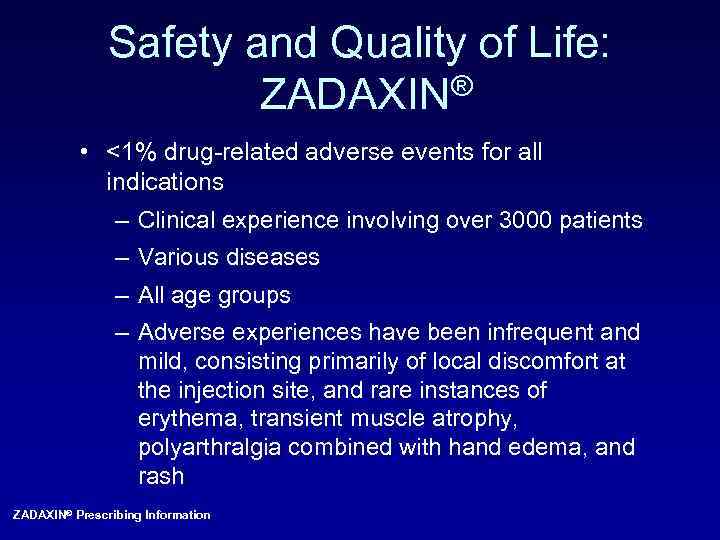 Safety and Quality of Life: ZADAXIN® • <1% drug-related adverse events for all indications
