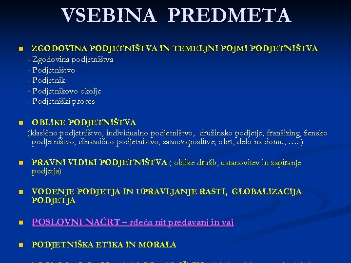 VSEBINA PREDMETA n ZGODOVINA PODJETNIŠTVA IN TEMELJNI POJMI PODJETNIŠTVA - Zgodovina podjetništva - Podjetništvo