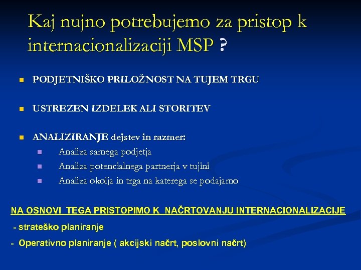 Kaj nujno potrebujemo za pristop k internacionalizaciji MSP ? n PODJETNIŠKO PRILOŽNOST NA TUJEM