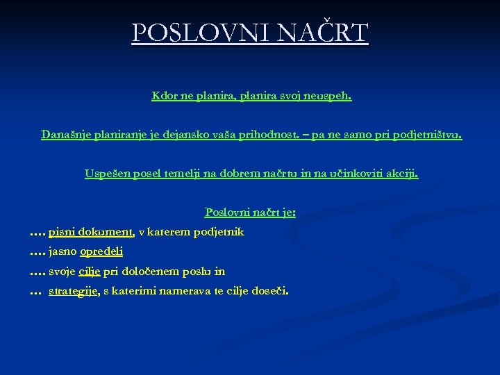 POSLOVNI NAČRT Kdor ne planira, planira svoj neuspeh. Današnje planiranje je dejansko vaša prihodnost.