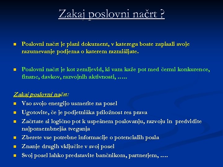 Zakaj poslovni načrt ? n Poslovni načrt je pisni dokument, v katerega boste zapisali