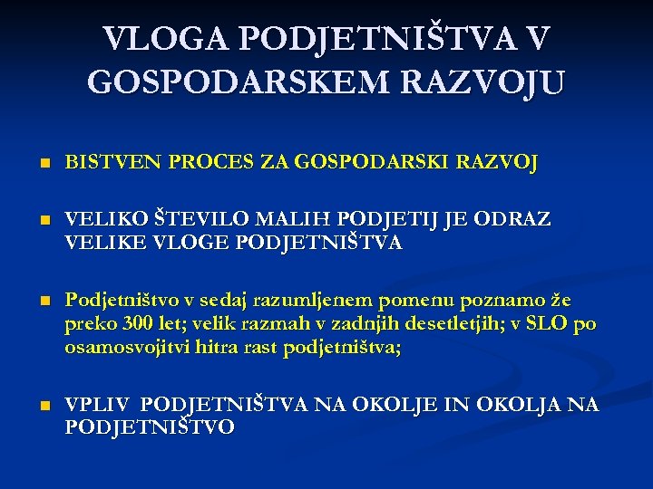 VLOGA PODJETNIŠTVA V GOSPODARSKEM RAZVOJU n BISTVEN PROCES ZA GOSPODARSKI RAZVOJ n VELIKO ŠTEVILO