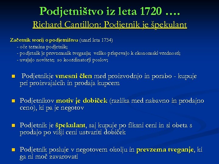Podjetništvo iz leta 1720 …. Richard Cantillon: Podjetnik je špekulant Začetnik teorij o podjetništvu