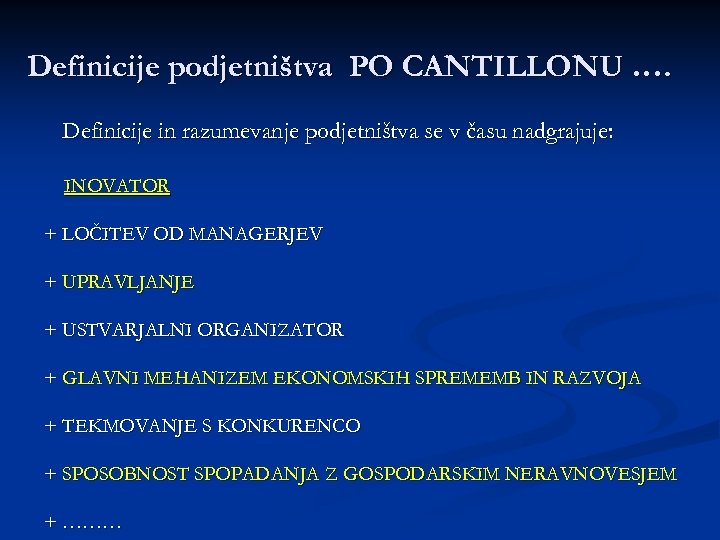 Definicije podjetništva PO CANTILLONU …. Definicije in razumevanje podjetništva se v času nadgrajuje: INOVATOR