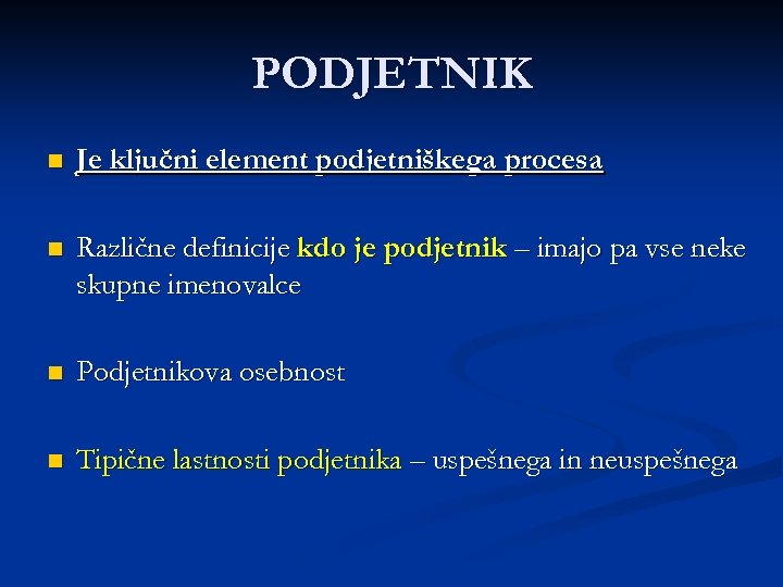 PODJETNIK n Je ključni element podjetniškega procesa n Različne definicije kdo je podjetnik –