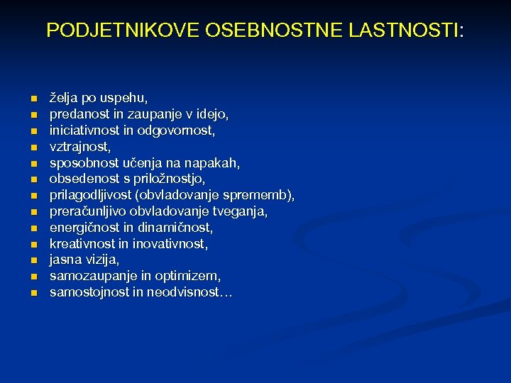 PODJETNIKOVE OSEBNOSTNE LASTNOSTI: n n n n želja po uspehu, predanost in zaupanje v
