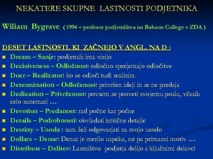 NEKATERE SKUPNE LASTNOSTI PODJETNIKA Wiliam Bygrave ( 1994 – profesor podjetništva na Babson College