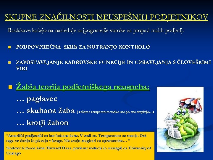 SKUPNE ZNAČILNOSTI NEUSPEŠNIH PODJETNIKOV Raziskave kažejo na naslednje najpogostejše vzroke za propad malih podjetij: