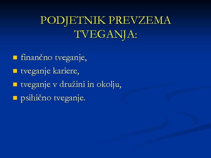 PODJETNIK PREVZEMA TVEGANJA: finančno tveganje, n tveganje kariere, n tveganje v družini in okolju,