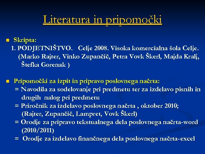 Literatura in pripomočki n n Skripta: 1. PODJETNIŠTVO. Celje 2008. Visoka komercialna šola Celje.