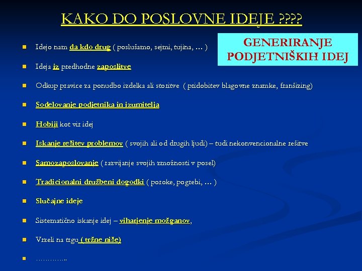 KAKO DO POSLOVNE IDEJE ? ? GENERIRANJE PODJETNIŠKIH IDEJ n Idejo nam da kdo