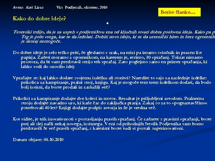 Avtor: Aleš Lisac Vir: Podjetnik, oktober, 2010 Kako do dobre ideje? . Berite članke…