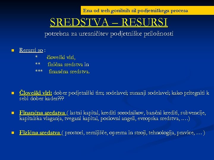 Ena od treh gonilnih sil podjetniškega procesa SREDSTVA – RESURSI potrebna za uresničitev podjetniške
