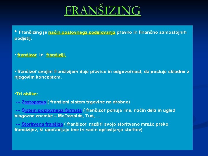 FRANŠIZING • Franšizing je način poslovnega sodelovanja pravno in finančno samostojnih podjetij. • franšizor