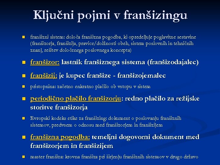Ključni pojmi v franšizingu n franšizni sistem: določa franšizna pogodba, ki opredeljuje poglavitne sestavine