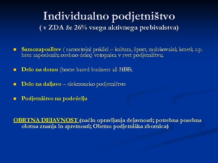 Individualno podjetništvo ( v ZDA že 26% vsega aktivnega prebivalstva) n Samozaposlitev ( samostojni