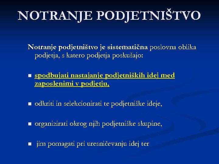 NOTRANJE PODJETNIŠTVO Notranje podjetništvo je sistematična poslovna oblika podjetja, s katero podjetja poskušajo: n