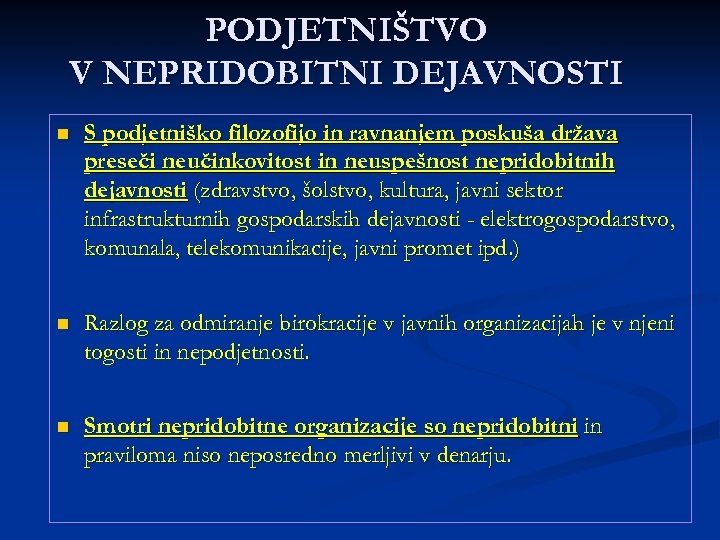 PODJETNIŠTVO V NEPRIDOBITNI DEJAVNOSTI n S podjetniško filozofijo in ravnanjem poskuša država preseči neučinkovitost