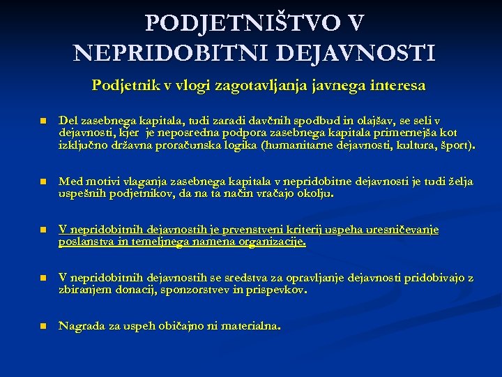 PODJETNIŠTVO V NEPRIDOBITNI DEJAVNOSTI Podjetnik v vlogi zagotavljanja javnega interesa n Del zasebnega kapitala,