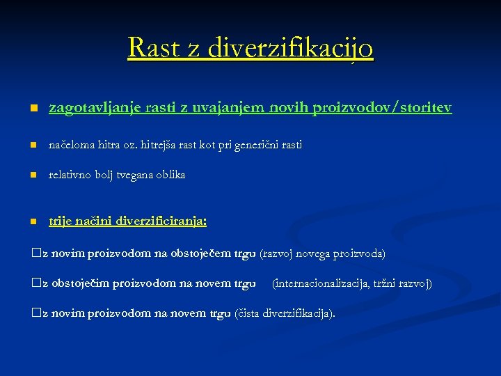 Rast z diverzifikacijo n zagotavljanje rasti z uvajanjem novih proizvodov/storitev n načeloma hitra oz.