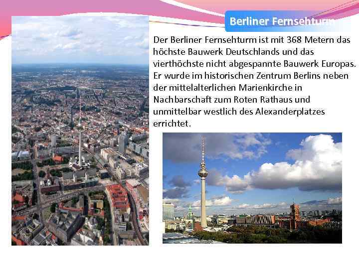 Berliner Fernsehturm Der Berliner Fernsehturm ist mit 368 Metern das höchste Bauwerk Deutschlands und