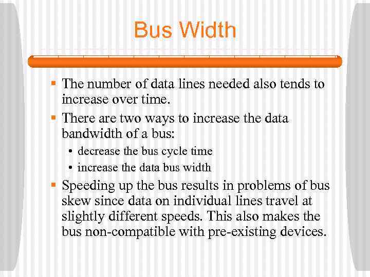 Bus Width § The number of data lines needed also tends to increase over