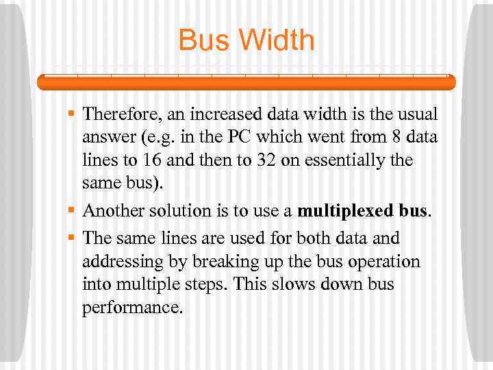 Bus Width § Therefore, an increased data width is the usual answer (e. g.