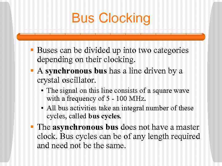 Bus Clocking § Buses can be divided up into two categories depending on their